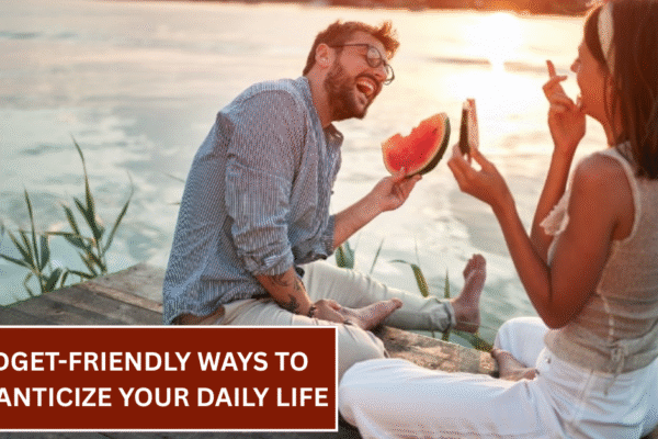Budget-Friendly Ways to Romanticize Your Daily Life