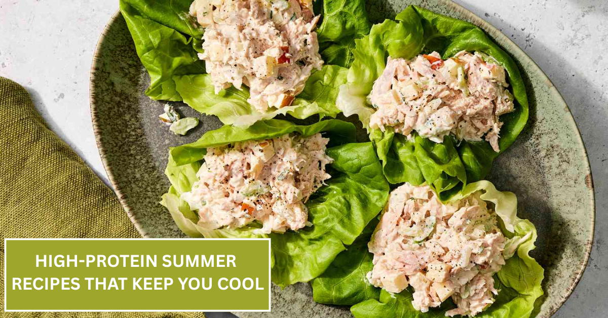 High-Protein Summer Recipes That Keep You Cool