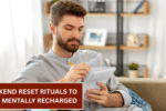 Weekend Reset Rituals to Feel Mentally Recharged