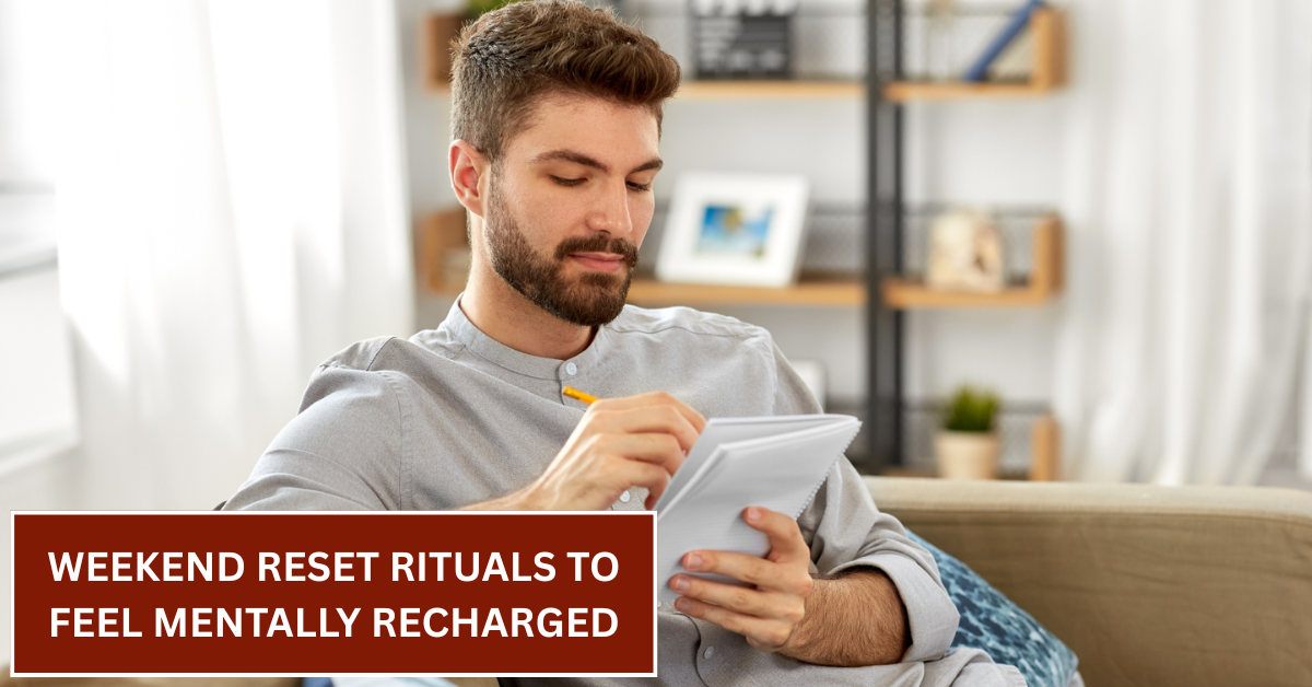 Weekend Reset Rituals to Feel Mentally Recharged