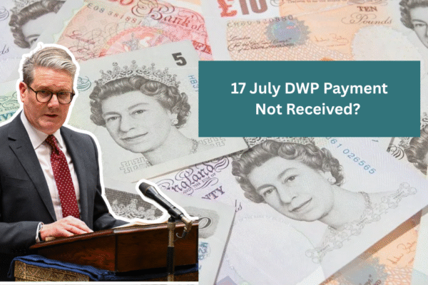 17 July DWP Payment Not Received? Find Out the Most Common Reasons