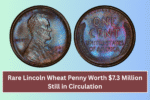 Rare Lincoln Wheat Penny Worth $7.3 Million Still in Circulation