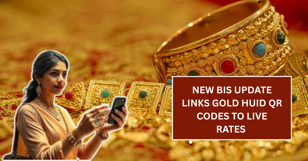 New BIS Update Links Gold HUID QR Codes to Live Rates – Here’s How It Works