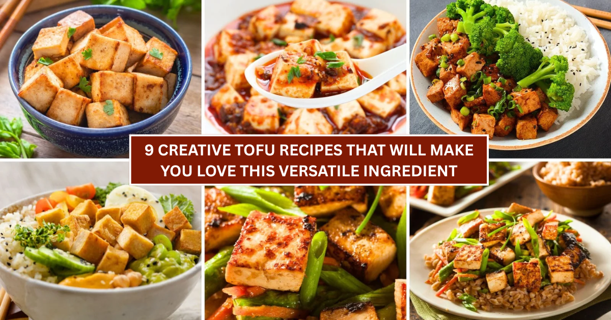 9 Creative Tofu Recipes That Will Make You Love This Versatile Ingredient
