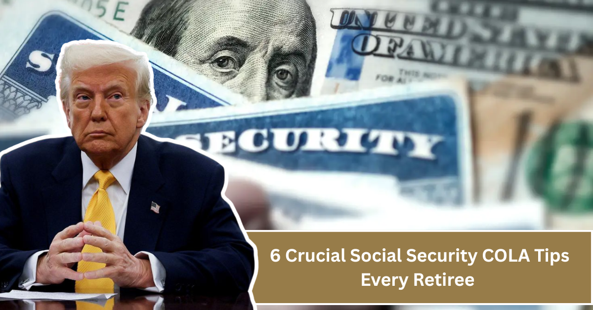 6 Essential Things Every Retiree Must Know About Social Security COLAs to Maximize Their Benefits