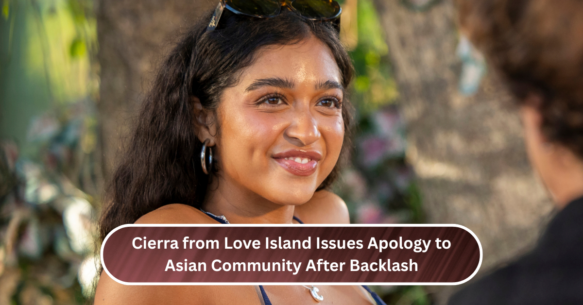 Cierra from Love Island Issues Apology to Asian Community After Backlash